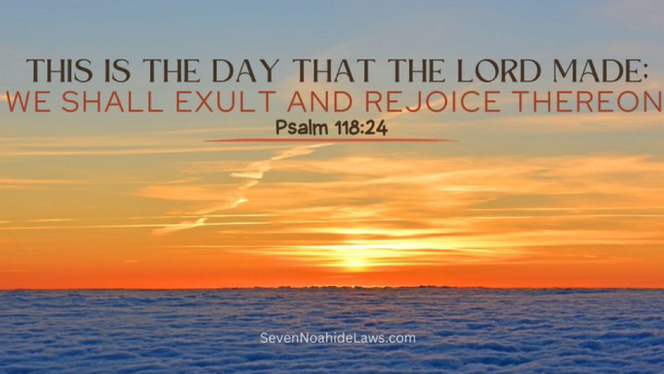 Psalm 118:24: This Is the Day That the Lord Made.
